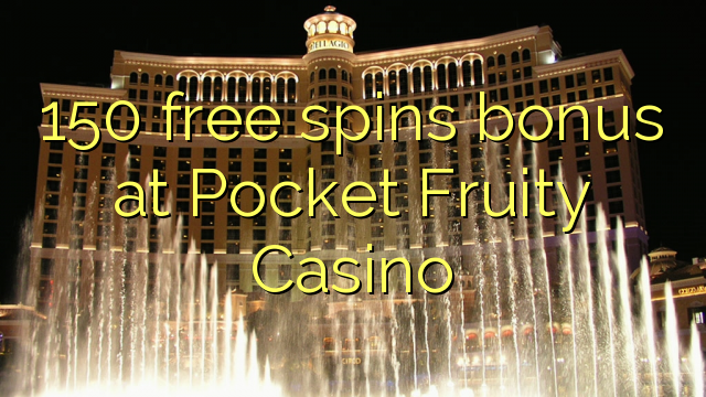 I-150 yamahhala i-spin bonus e-Pocket Fruity Casino