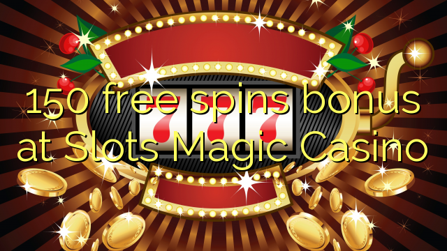 150 ຟຣີຫມຸນເງິນໃນສະລັອດຕິງ Magic Casino