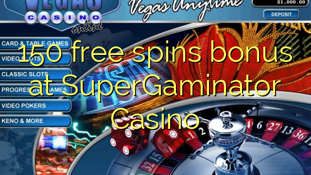 150 bebas berputar bonus di SuperGaminator Casino
