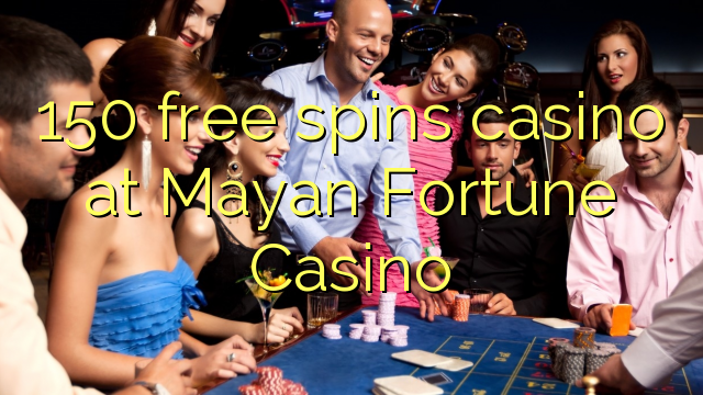 150 free spins casino at Mayan Fortune Casino