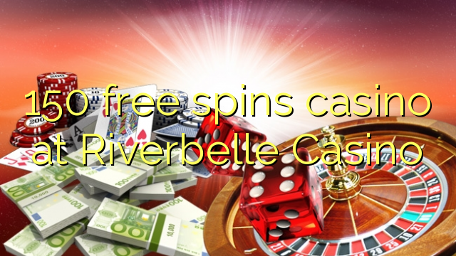 150 free spins casino at Riverbelle Casino