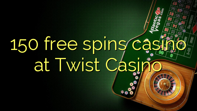 150 free spins casino at Twist Casino