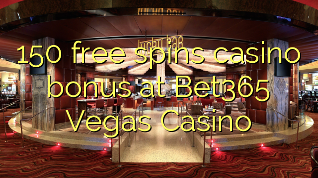 150 free spins casino bonus at Bet365 Vegas Casino