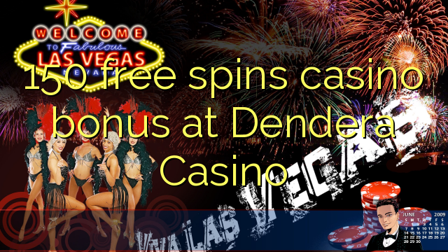 150 free spins casino bonus at Dendera Casino