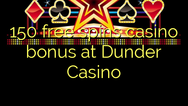 150 free spins casino bonus at Dunder Casino