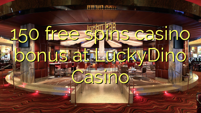 150 free spins casino bonus at LuckyDino Casino