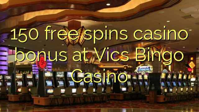 150 free spins casino bonus at Vics Bingo Casino