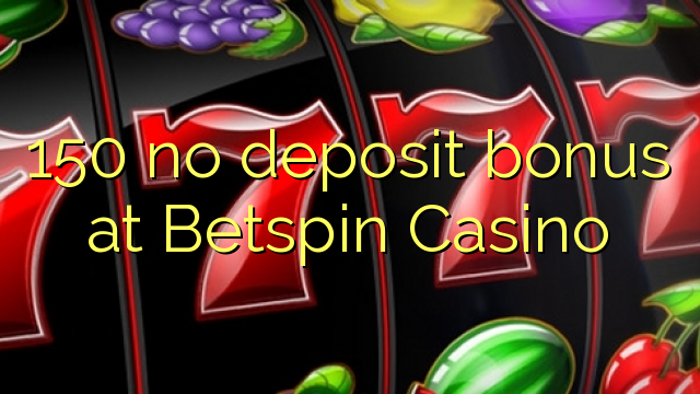 150 no deposit bonus at Betspin Casino