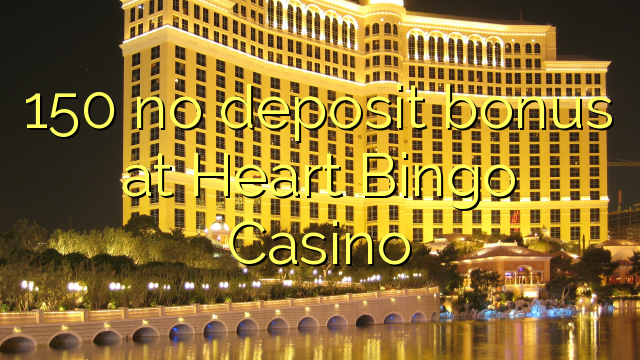 150 kahore bonus tāpui i Heart Bingo Casino