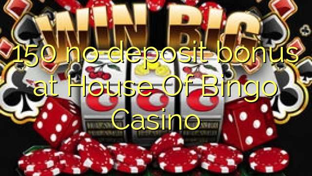 150 House of Bingo Casino-д хадгаламжийн урамшуулал байхгүй