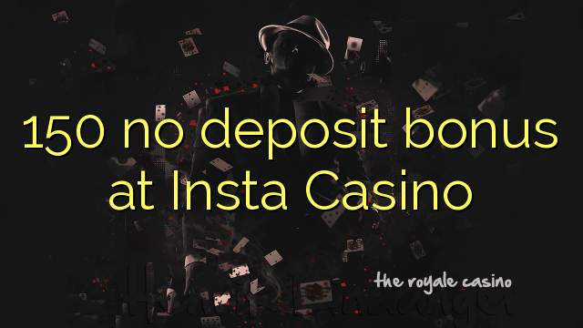 150 no deposit bonus at Insta Casino