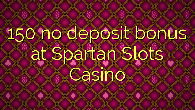 150 walang deposit bonus sa Spartan Slots Casino