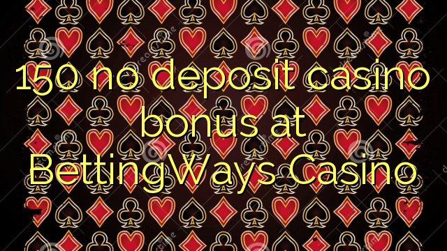 150 no deposit casino bonus at BettingWays Casino