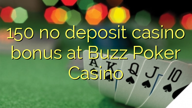 150 bez depozytu kasyno bonusem Buzz Poker Kasyno
