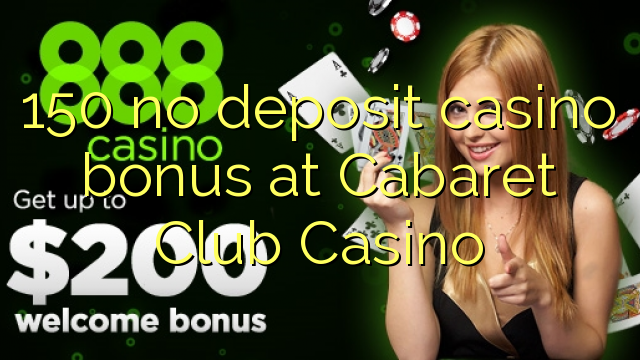 150 walang deposit casino bonus sa Cabaret Club Casino