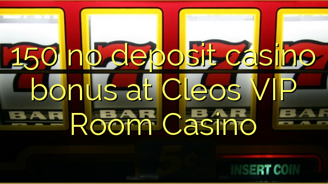 150 no deposit casino bonus at Cleos VIP Room Casino