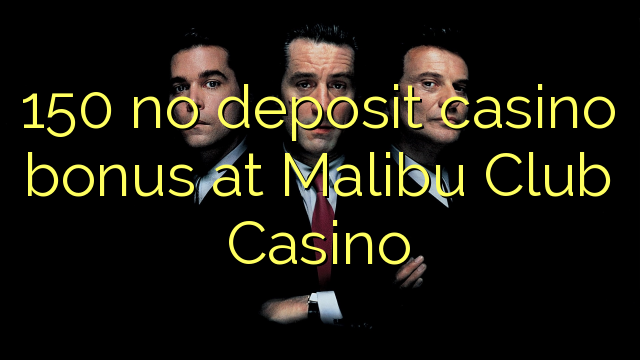 150 no deposit casino bonus at Malibu Club Casino