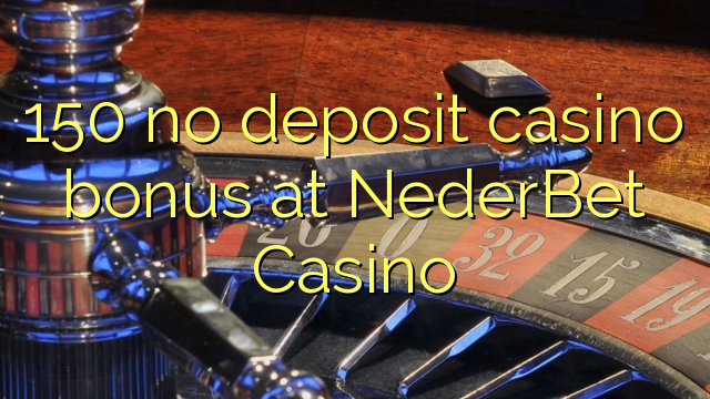 150 ùn Bonus Casinò accontu à NederBet Casino