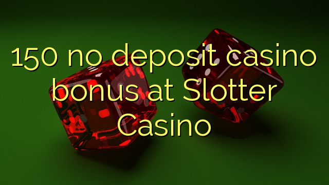 150 tiada bonus kasino deposit di Slotter Casino