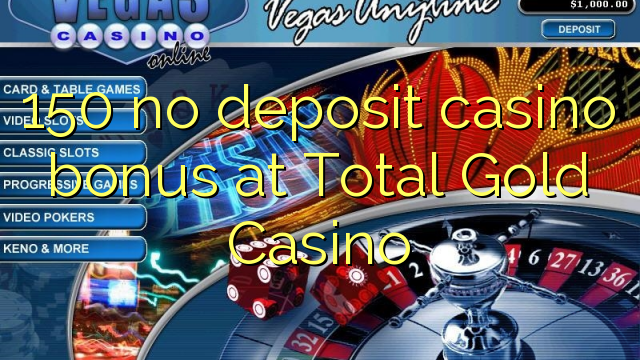 150 no deposit casino bonus at Total Gold Casino