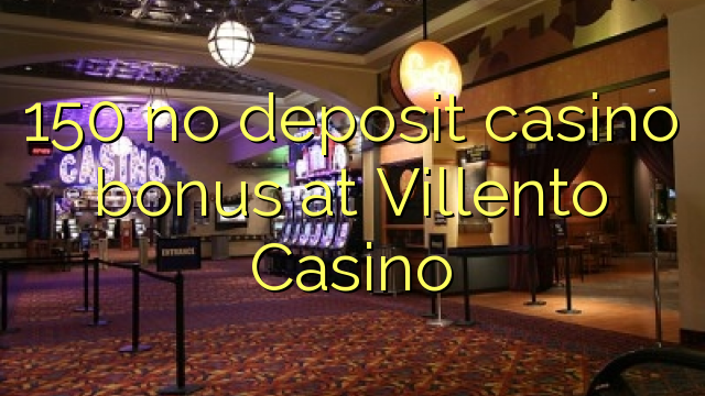 150 no deposit casino bonus at Villento Casino