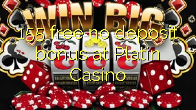 155 gratuït sense dipòsit a Platin Casino