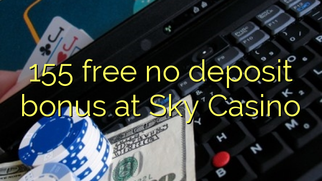 155 free no deposit bonus at Sky Casino 155 free no deposit bonus at Sky Casino