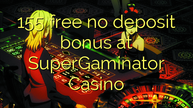 155 free no deposit bonus at SuperGaminator Casino