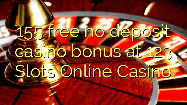 155 безплатно не депозит казино бонус в 123 слотове онлайн казино