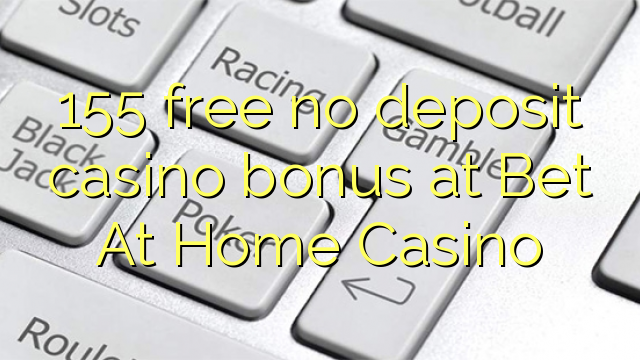 155 free no deposit casino bonus at Bet At Home Casino