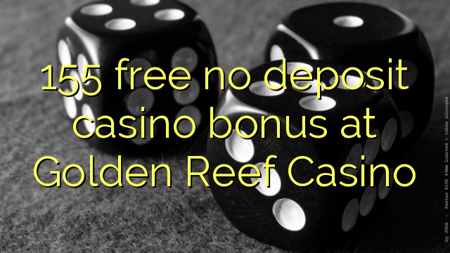 155 bonus deposit kasino gratis di Golden Reef Casino