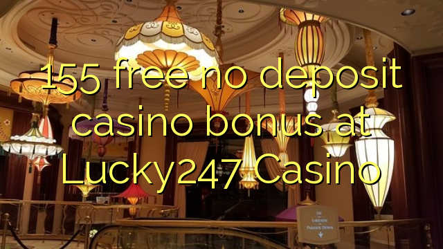 155 libirari ùn Bonus accontu Casinò à Lucky247 Casino