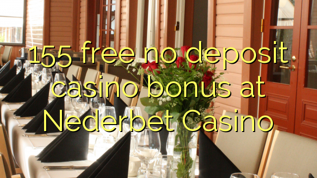 155 free no deposit casino bonus at Nederbet Casino