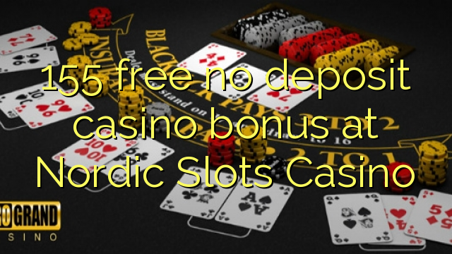 155 free no deposit casino bonus at Nordic Slots Casino