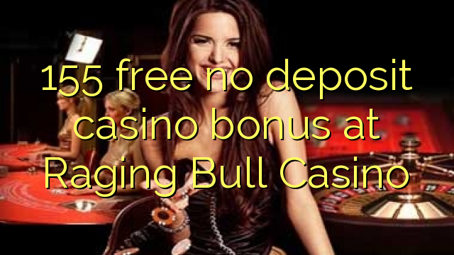 155 gratis ingen innskudd casino bonus på Raging Bull Casino