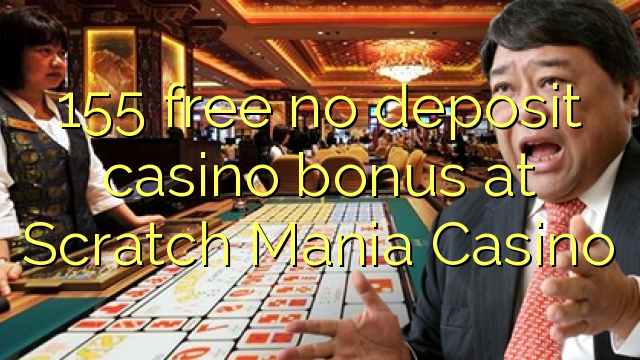 155 free no deposit casino bonus at Scratch Mania Casino