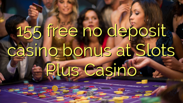 155 free no deposit casino bonus at Slots Plus Casino