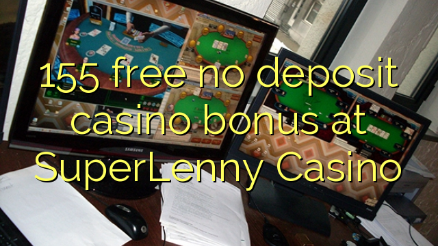 155 free no deposit casino bonus at SuperLenny Casino