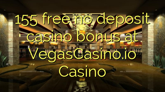 155 free no deposit casino bonus at VegasCasino.io Casino