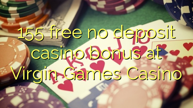 155 ókeypis innborgun spilavítisbónus hjá Virgin Games Casino