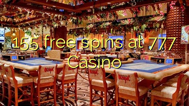 155 free spins at 777 Casino