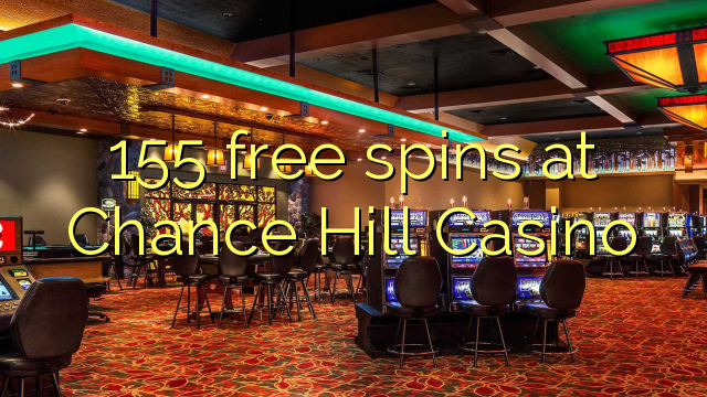 155 free spins at Chance Hill Casino