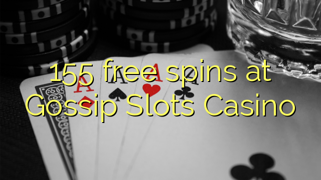 155 gratis spinnekoppe by Gossip Slots Casino