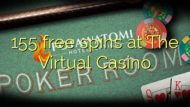 155 free spins sa The Virtual Casino