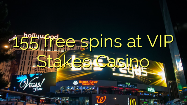 155 free spins at VIP Stakes Casino