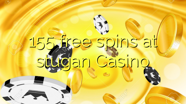 155 free spins at stugan Casino