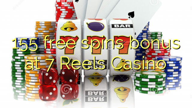 155 free spins bonus at 7 Reels Casino