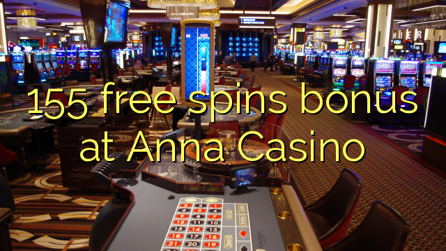 155 free spins bonus at Anna Casino