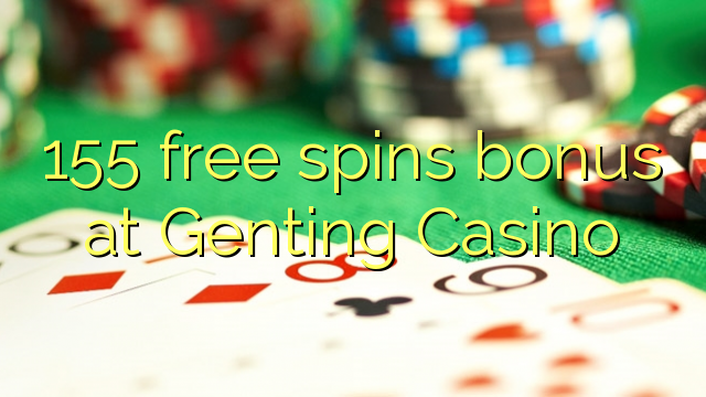 155 free spins bonus at Genting Casino