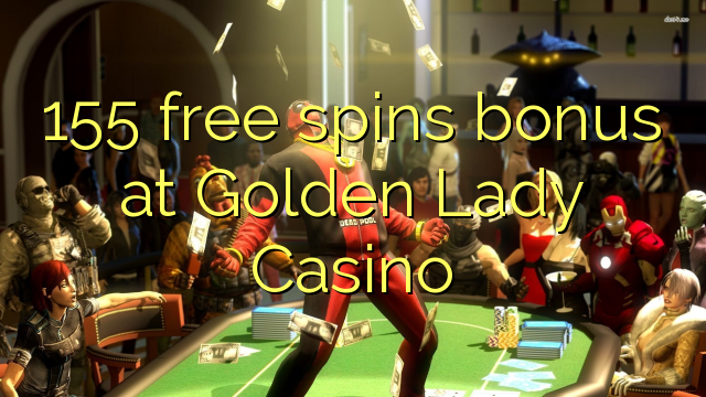 155 უფასო ტრიალებს ბონუს Golden Lady Casino